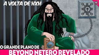 BEYOND NETERO É MALUCO REVELADO O PLANO DE 50 ANOS PARA O CONTINENTE ESCURO  HUNTER X HUNTER 401 [upl. by Leiva]