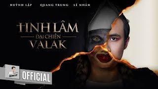 HUỲNH LẬP  TINH LÂM ĐẠI CHIẾN VALAK  QUANG TRUNG LÊ NHÂN  OFFICIAL 4K [upl. by Euqor]