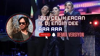 İzel Çelik Ercan ft Dj Engin Dee  Ara Ara  Remix Versiyon [upl. by Irual]