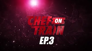 Full Episode CHEF ON TRAIN EP3 [upl. by Madalyn]