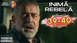 Inima Rebela Episodul 39 in Romana  inima rebela episodul 40 complet serialturcesc yamlaz [upl. by Errecart]