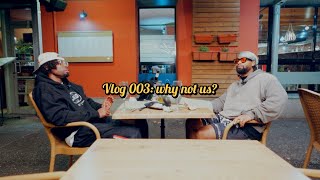 Vlog 003 why not us [upl. by Sladen]