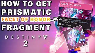 How to Get The Facet Of Honor Prismatic Fragment ► Destiny 2 [upl. by Rush843]