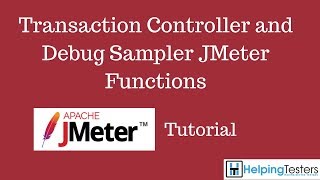 Transaction Controller and Debug Sampler  JMeter Tutorial 17 [upl. by Elhsa453]