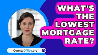 Whats The Lowest Mortgage Rate  CountyOfficeorg [upl. by Lasley]