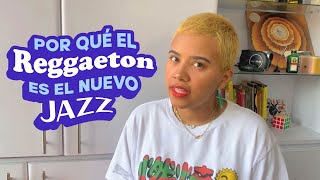 ¿POR QUÉ EL REGGAETON ES EL NUEVO JAZZ [upl. by Oilasor]