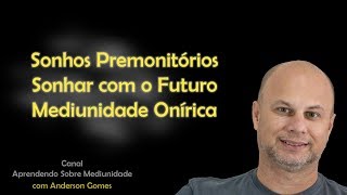 Sonhos Premonitórios Sonhar com o Futuro Mediunidade Onírica [upl. by Ettelrahc]