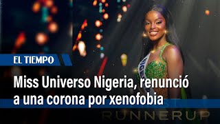 Miss Nigeria virreina en Miss Universo renunció a una corona por xenofobia  El Tiempo [upl. by Jeremy]