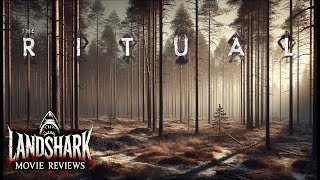 Landshark Movie Reviews  14  The Ritual 2017 [upl. by Eseenaj]