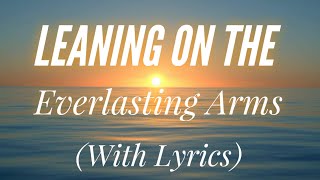 Leaning on the Everlasting Arms with lyrics  BEAUTIFUL Hymn [upl. by Perusse]