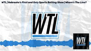 WTL  Nebraskas First and Only Sports Betting Show  Wheres The Line  WTL Sports Betting Show [upl. by Eellek223]