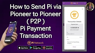 How to Send Pi via P2P or Pioneer to Pioneer  Pi Payment Transaction StepbyStep Guide [upl. by Nahttam]