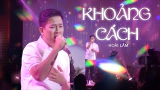 KHOẢNG CÁCH  Hoài Lâm  Live at Đồng Dao [upl. by O'Connell536]