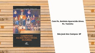 Estudo do quarto capítulo do compêndio da Doutrina Social da Igreja com Pe Antônio Aparecido Alves [upl. by Derayne]