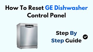 How To Reset GE Dishwasher Control Panel [upl. by Bonneau629]