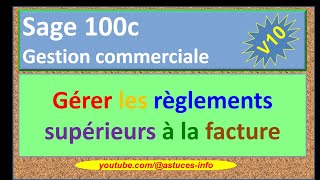 Sage 100c Gestion commerciale  Gérer les règlements supérieurs à la facture [upl. by Kenwrick]