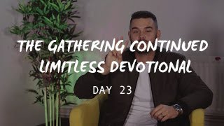 The Gathering Continued  Limitless Devotional  Day 23 [upl. by Anua]