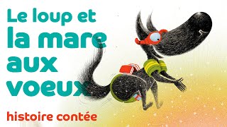 Le loup et la mare aux voeux ⭐ ⭐ ⭐ Les contes du loup livre lu à voix haute [upl. by Nirej]