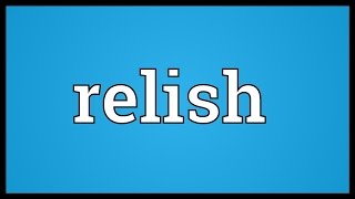 Relish Meaning [upl. by Lesko]