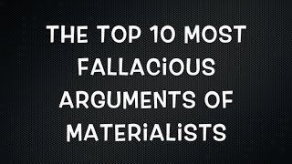 Top 10 Materialist Fallacies [upl. by Hook]