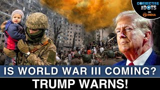 Trumps World War 3 Warning RussiaUkraine War Escalates  Connecting The Dots [upl. by Ekyt]