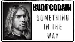 Kurt Cobain Documentary Something In The Way [upl. by Latricia]