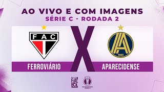 AO VIVO E COM IMAGENS FERROVIÁRIO X APARECIDENSE  RODADA 02  SÉRIE C 2024 [upl. by Amitarp929]