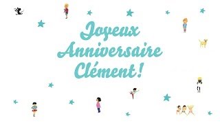 ♫ Joyeux Anniversaire Clément ♫ [upl. by Yalahs631]