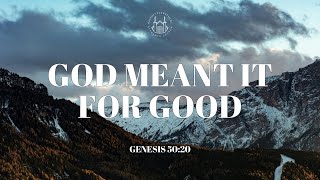 God Meant It For Good Genesis 5020  Sunday Sermon [upl. by Phillida]