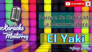 Karaoke Monterrey  El Yaki  Porque Se Habrá Ido  La Mancornadora [upl. by Cirdes]