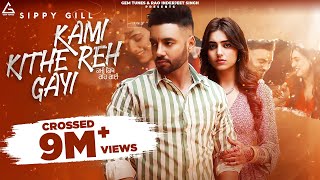 Kami Kithe Reh Gayi Official Video  Sippy Gill  Ginni Kapoor  Maninder Kailey  Punjabi Song [upl. by Yrrab]