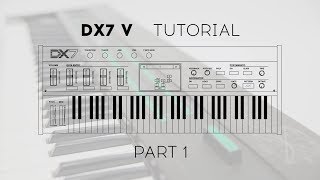 Tutorials  DX7 V  Episode 1  Overview [upl. by Kciredorb]