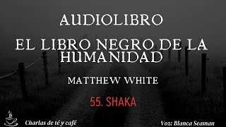 Audiolibro El libro negro de la humanidad 55 Shaka [upl. by Osswald]