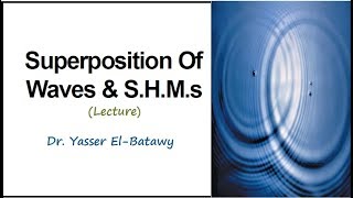 ٍSuperposition of Waves amp Simple Harmonic Motions Lecture [upl. by Darryl]