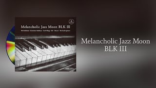 Melancholic Jazz Moon BLK III 2012 Full Album [upl. by Acsirp]