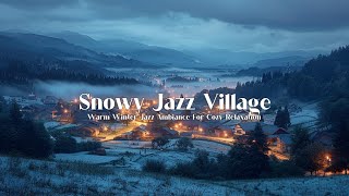 Snowy Jazz in a Cozy Winter Village ❄️ Relaxing Warm Winter Jazz Ambience for Tranquil Evenings [upl. by Esirahc]