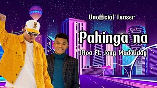 Pahinga na  JRoa ft Jong Madaliday Unofficial Teaser [upl. by Enriqueta590]