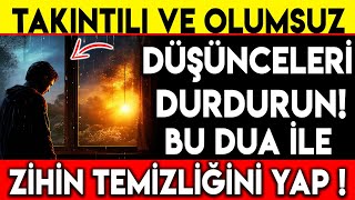 TAKINTILI VE OLUMSUZ DÜŞÜNCELERİ DURDURUN  BU DUA İLE ZİHİN TEMİZLİĞİNİ YAP [upl. by Neibart70]