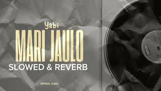 YABI  Mari Jaulo Slowed amp Reverb Version Official Audio yabithegoat [upl. by Morganstein]