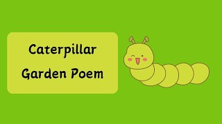 Caterpillar Garden Poem For Kids [upl. by Jez]