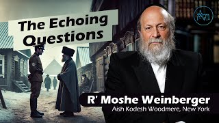 The Echoing Questions  Rabbi Moshe Weinberger [upl. by Thisbe]