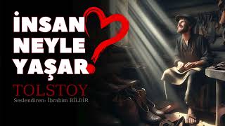 SESLİ KİTAP  İNSAN NEYLE YAŞAR  Lev Nikolayeviç TOLSTOY  Seslendiren İbrahim BİLDİR [upl. by Higbee]