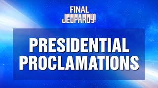 Presidential Proclamations  Final Jeopardy  JEOPARDY [upl. by Ahto]