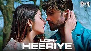 Heeriye  Lofi Mix  Arijit Singh Shreya Ghoshal  Himesh Reshammiya  Hindi Lofi Songs  Love Song [upl. by Ofloda]