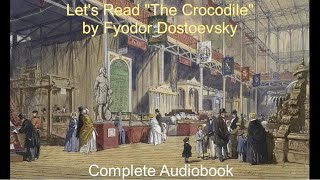 Lets Read quotThe Crocodilequot by Fyodor Dostoevsky Audiobook [upl. by Sheehan597]