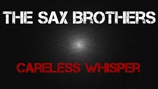 The Sax Brothers  Careless Whisper [upl. by Enenaej726]