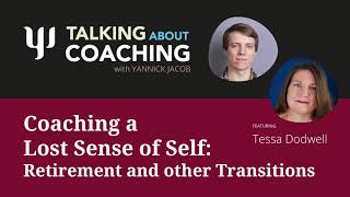 Talking about Coaching withTessa Dodwell  Coaching a Lost Sense of Self Retirement and Transitions [upl. by Miarfe]