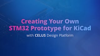 Creating your own STM32 Prototype for KiCad with CELUS Design Platform [upl. by Julian174]