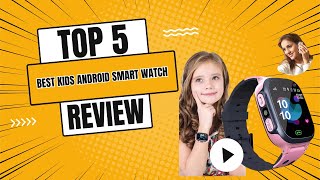 Top 5 Best Kids Android Smartwatch 2024 [upl. by Froh]