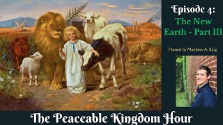 The Peaceable Kingdom Hour  Episode 4 The New Earth  Part III [upl. by Solita828]